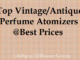 Top 10 Best Vintage Perfume Atomizers and Bottles at Best Prices